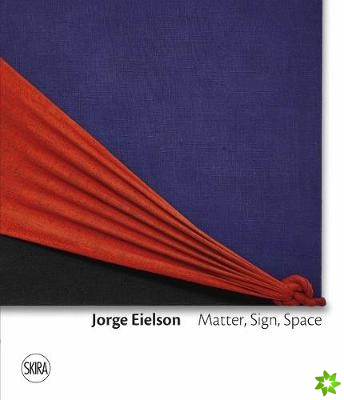 Jorge Eielson: Matter, Sign, Space