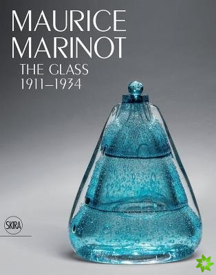 Maurice Marinot: The Glass 1911-1934
