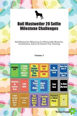 Bull Mastweiler 20 Selfie Milestone Challenges Bull Mastweiler Milestones for Memorable Moments, Socialization, Indoor & Outdoor Fun, Training Volume 