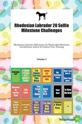 Rhodesian Labrador 20 Selfie Milestone Challenges Rhodesian Labrador Milestones for Memorable Moments, Socialization, Indoor & Outdoor Fun, Training V