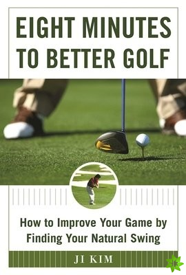 Eight Minutes to Better Golf
