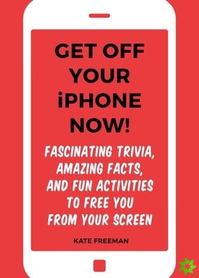 Get Off Your iPhone Now!