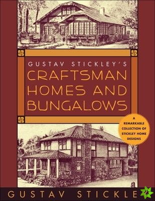 Gustav Stickley's Craftsman Homes and Bungalows