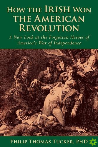 How the Irish Won the American Revolution
