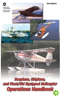 Seaplane, Skiplane, and Float/Ski Equipped Helicopter Operations Handbook (FAA-H-8083-23-1)