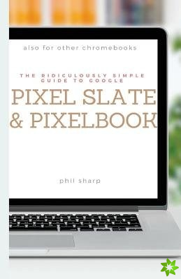 Ridiculously Simple Guide to Google Pixel Slate and Pixelbook