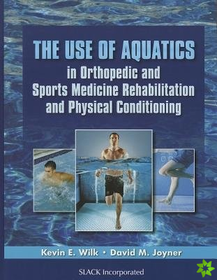 Use of Aquatics in Orthopedic and Sports Medicine Rehabilitation and Physical Conditioning