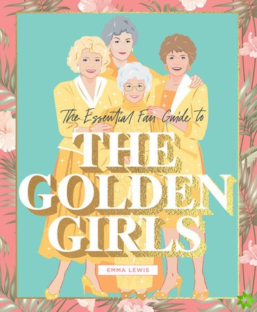 Essential Fan Guide to the Golden Girls