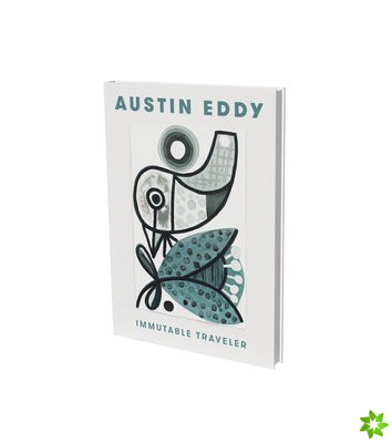 Austin Eddy: Immutable Traveller