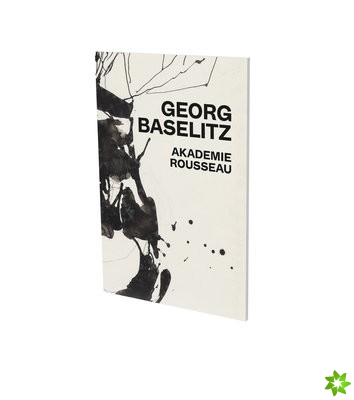 Georg Baselitz: Akademie Rousseau