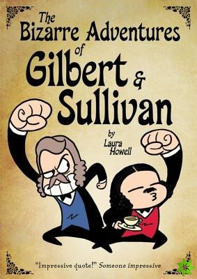 Bizarre Adventures Of Gilbert & Sullivan