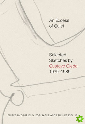 Excess of Quiet: Selected Sketches by Gustavo Ojeda, 19791989