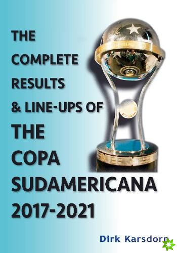 Complete Results & Line-ups of the Copa Sudamericana 2017-2021
