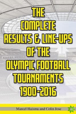Complete Results & Line-ups of the Olympic Football Tournaments 1900-2016