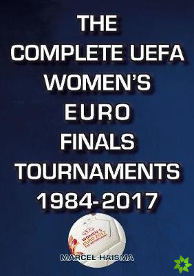Complete UEFA Women's Euro Finals Tournaments 1984-2017