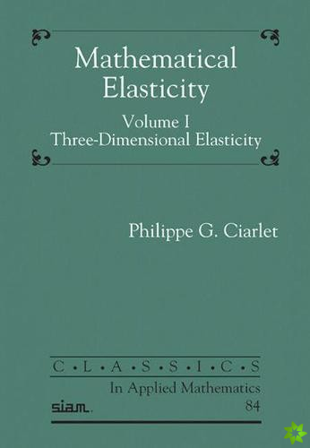 Mathematical Elasticity, Volume I