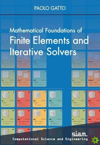 Mathematical Foundations of Finite Elements and Iterative Solvers