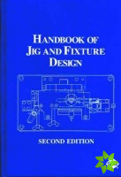 Handbook of Jig and Fixture Design