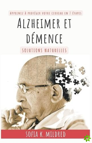 Alzheimer et Demence - Solutions Naturelles - Apprenez a proteger votre cerveau en 7 etapes