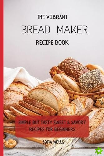 Vibrant Bread Maker Recipe Book