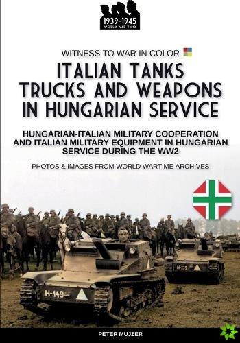 Italian tanks trucks and weapons in Hungarian service