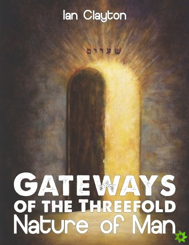 Gateways of the Three-Fold Nature of Man