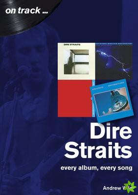 Dire Straits Every Album, Every Song (On Track )