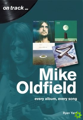 Mike Oldfield: Every Album, Every Song (On Track)