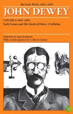 Collected Works of John Dewey v. 4; 1893-1894, Early Essays and the Study of Ethics: A Syllabus