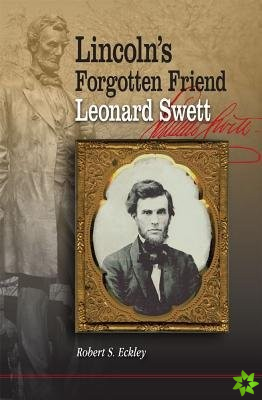 Lincoln's Forgotten Friend, Leonard Swett