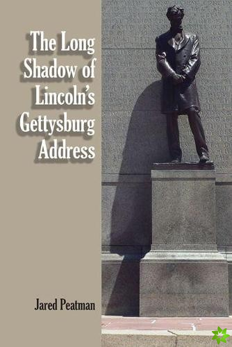 Long Shadow of Lincoln's Gettysburg Address