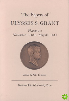 Papers of Ulysses S. Grant, Volume 21