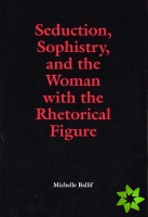 Seduction, Sophistry and the Woman with the Rhetorical Figure