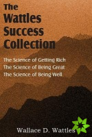 Science of Wallace D. Wattles, the Science of Getting Rich, the Science of Being Great, the Science of Being Well