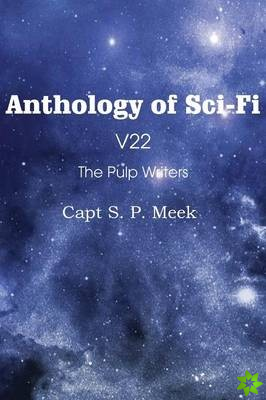 Anthology of Sci-Fi V22, the Pulp Writers - Capt S. P. Meek