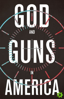 GOD AND GUNS IN AMERICA