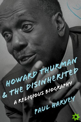 HOWARD THURMAN AND THE DISINHERITED