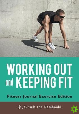 Working out and Keeping Fit. Fitness Journal Exercise Edition