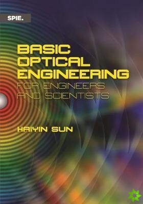 Basic Optical Engineering for Engineers and Scientists