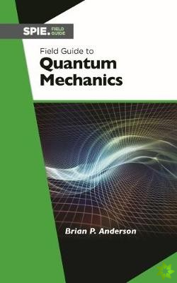 Field Guide to Quantum Mechanics
