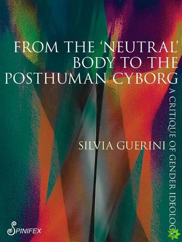 From the Neutral Body to the Posthuman Cyborg
