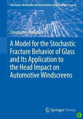 Model for the Stochastic Fracture Behavior of Glass and Its Application to the Head Impact on Automotive Windscreens