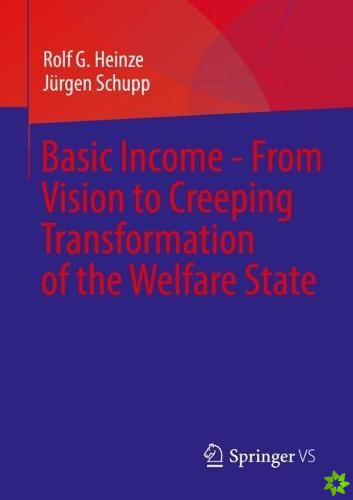 Basic Income - From Vision to Creeping Transformation of the Welfare State