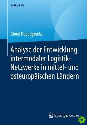 Analyse Der Entwicklung Intermodaler Logistik-Netzwerke in Mittel- Und Osteuropaischen Landern