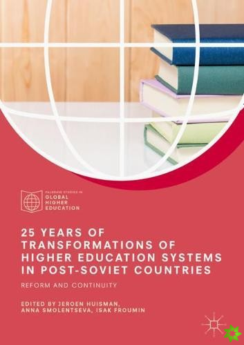 25 Years of Transformations of Higher Education Systems in Post-Soviet Countries