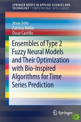 Ensembles of Type 2 Fuzzy Neural Models and Their Optimization with Bio-Inspired Algorithms for Time Series Prediction
