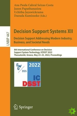Decision Support Systems XII: Decision Support Addressing Modern Industry, Business, and Societal Needs