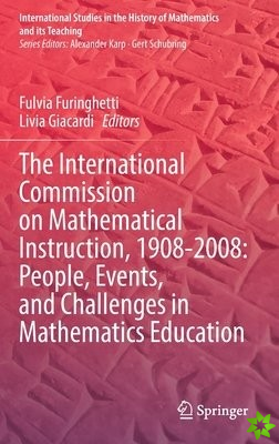 International Commission on Mathematical Instruction, 1908-2008: People, Events, and Challenges in Mathematics Education