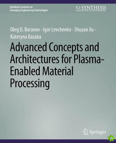 Advanced Concepts and Architectures for Plasma-Enabled Material Processing