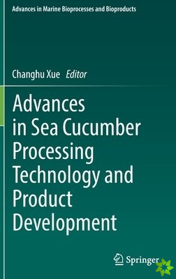 Advances in Sea Cucumber Processing Technology and Product Development